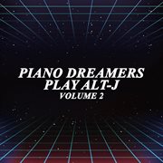 Piano dreamers play alt-j, vol. 2 cover image