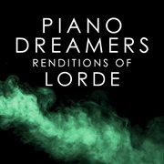 Piano dreamers renditions of lorde (instrumental) cover image