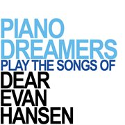 Piano dreamers perform the songs of dear evan hansen cover image