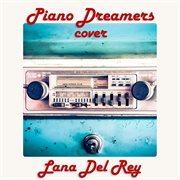 Piano dreamers instrumental renditions of lana del rey, vol. 2 (instrumental) cover image