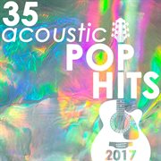 35 acoustic pop hits of 2017 (instrumental) cover image