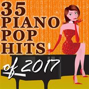 35 piano pop hits of 2017 (instrumental) cover image