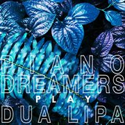 Piano dreamers play dua lipa (instrumental) cover image