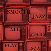 Smooth jazz all stars play sza cover image