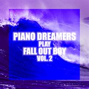 Piano dreamers play fall out boy, vol. 2 (instrumental) cover image