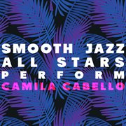 Smooth jazz all stars perform camila cabello cover image