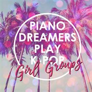 Piano dreamers play k-pop girl groups (instrumental) cover image
