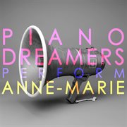 Piano dreamers perform anne-marie (instrumental) cover image