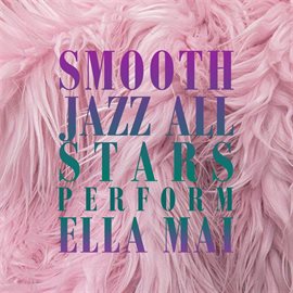 Cover image for Smooth Jazz All Stars Perform Ella Mai (Instrumental)
