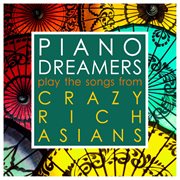 Piano dreamers play the songs from crazy rich asians (instrumental) cover image