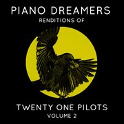 Piano dreamers renditions of twenty one pilots, vol. 2 (instrumental) cover image