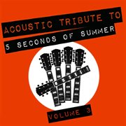 Acoustic tribute to 5 seconds of summer, vol. 3 (instrumental) cover image