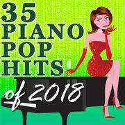 35 piano pop hits of 2018 (instrumental) cover image