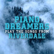 Piano dreamers perform the music from riverdale (instrumental) cover image