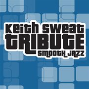 Keith sweat smooth jazz tribute cover image
