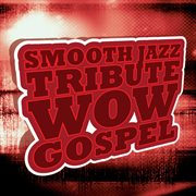 Wow gospel smooth jazz tribute cover image