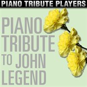 Piano tribute to john legend cover image