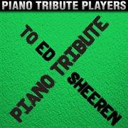 Piano tribute to ed sheeran cover image