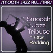 Smooth jazz tribute to otis redding cover image