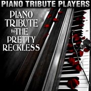 Piano tribute to the pretty reckless cover image