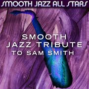 Smooth jazz tribute to sam smith cover image