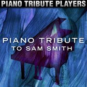 Piano tribute to sam smith cover image