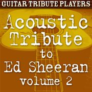 Acoustic tribute to ed sheeran, vol. 2 cover image