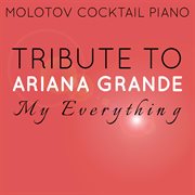 Tribute to ariana grande: my everything cover image