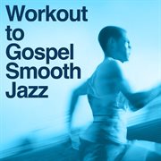 Work out to gospel smooth jazz tribute cover image