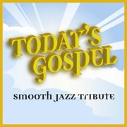 Today's gospel smooth jazz tribute cover image
