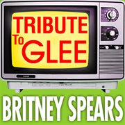 Tribute to glee: britney spears cover image