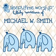Michael w. smith lullaby renditions cover image