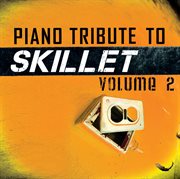 Piano tribute to skillet, vol. 2 cover image