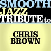 Smooth jazz tribute to chris brown ep cover image