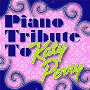 Piano tribute to katy perry (bonus track edition) cover image