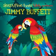 Sleepytime tunes: jimmy buffett lullaby renditions cover image