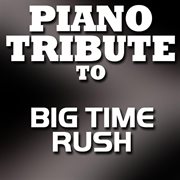 Piano tribute to big time rush - ep cover image