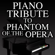 Piano tribute to the phantom of the opera cover image