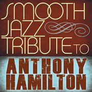 Smooth Jazz tribute to Anthony Hamilton cover image