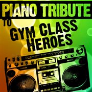 Piano tribute to gym class heroes cover image