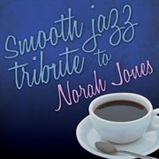 Smooth jazz tribute to norah jones cover image