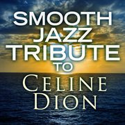 Smooth jazz tribute to celine dion cover image