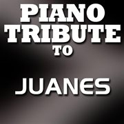 Piano tribute to juanes cover image
