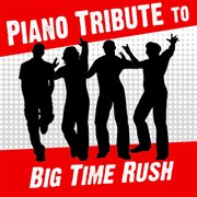 Piano tribute to big time rush cover image