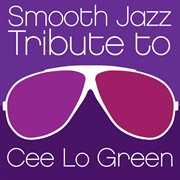 Smooth jazz tribute to cee lo green cover image