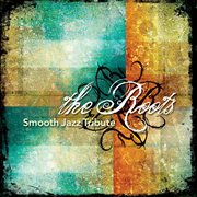 The roots smooth jazz tribute cover image