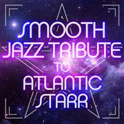 Smooth jazz tribute to atlantic starr cover image
