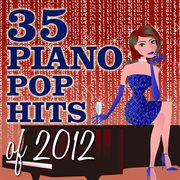 35 piano pop hits of 2012 cover image