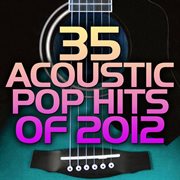 35 acoustic pop hits of 2012 cover image