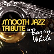 Smooth jazz tribute to barry white cover image